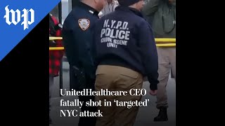 UnitedHealthcare CEO fatally shot in 'targeted' NYC attack