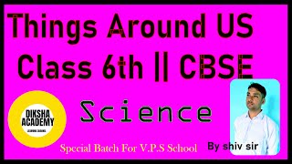 Things around us || Class 6th Chapter 7 || CBSE Science