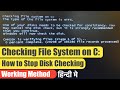 Checking File System on C: | How to Stop Disk Checking? | Solved | In Hindi