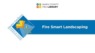 Fire Smart Landscaping (Marin Master Gardeners Presentation)