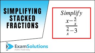 Simplifying 'stacked fractions' : ExamSolutions Maths Revision Tutorials