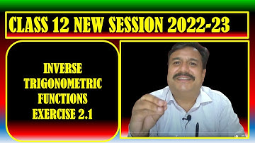 CLASS 12 NEW SESSION 2022-23 | CHAPTER INVERSE TRIGONOMETRIC FUNCTIONS |  LECTURE 3|EX 2.1