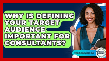 Why Is Defining Your Target Audience Important For Consultants? - Consulting Career Hub