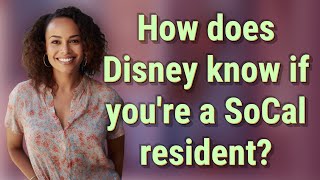 How does Disney know if you're a SoCal resident?