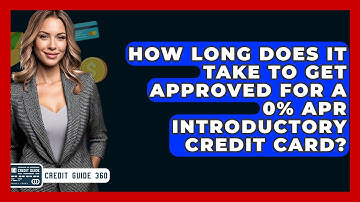 How Long Does It Take To Get Approved For A 0% APR Introductory Credit Card? - CreditGuide360.com