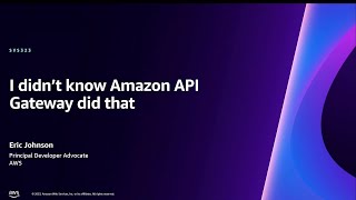 AWS re:Invent 2023  I didn’t know Amazon API Gateway did that (SVS323)