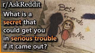 What is a secret that could get you in serious trouble if it came out Askreddit
