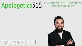 Episode 131 - Reasonable Faith Chapters with Tyson James