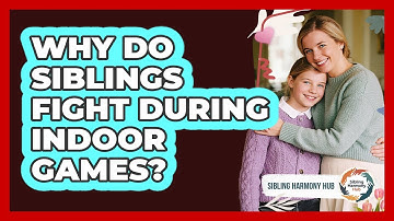 Why Do Siblings Fight During Indoor Games? - Sibling Harmony Hub