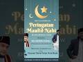 " Dengan Memperingati Maulid Rasul Meningkatkan Semangat amaliyah ibadah "