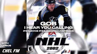 Gob - I Hear You Calling (  Lyrics) - NHL 2002 Soundtrack