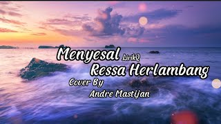 Menyesal Ressa Herlambang l Andremastijan lirik cover
