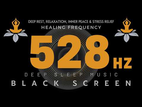 528Hz Healing Frequency | Deep Rest, Relaxation, Inner Peace & Stress Relief | Black Screen