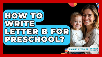 How To Write Letter B For Preschool? - Raising A Toddler