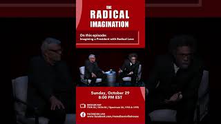 The Radical Imagination Imagining A President With Radical Love
