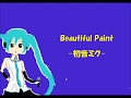 Beautiful Paint  初音ミク