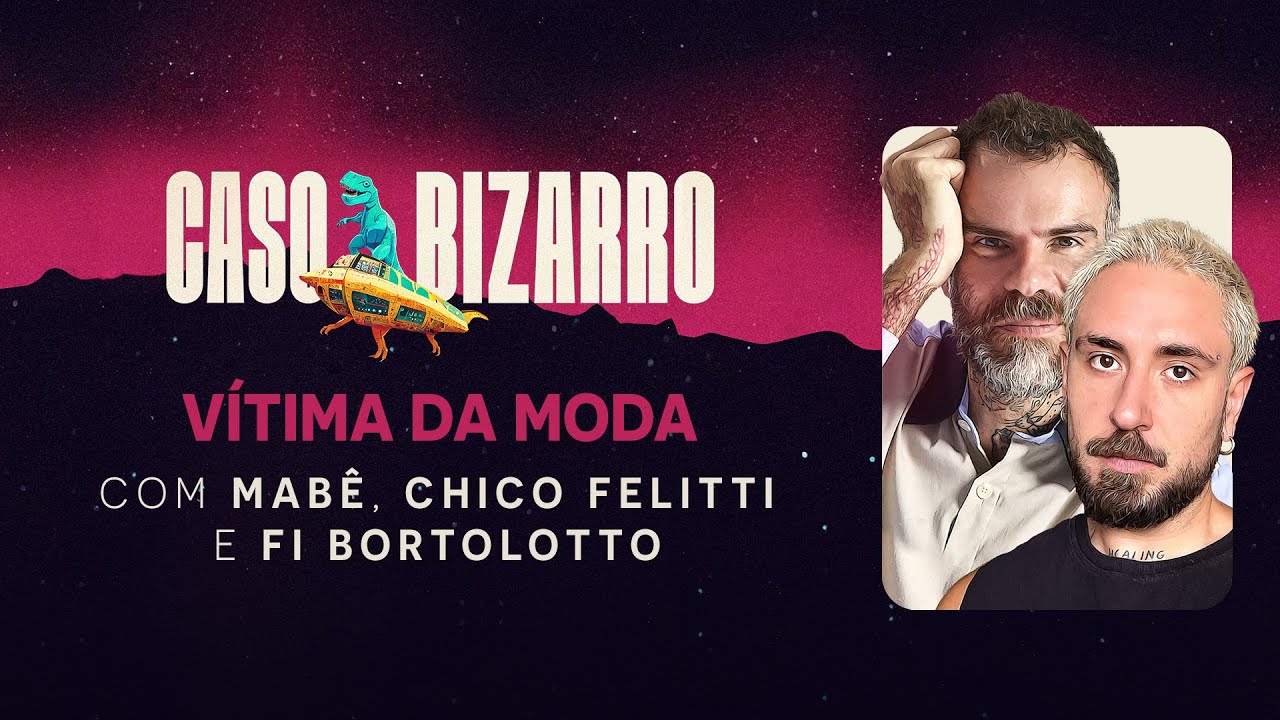 Vítima da Moda com Chico Felitti e Fi Bortolotto | Caso Bizarro