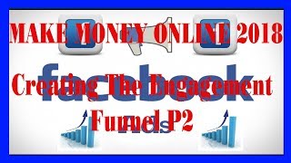 Making Money Online With Social Media 2018 - Creating The Engagement Funnel Part 2