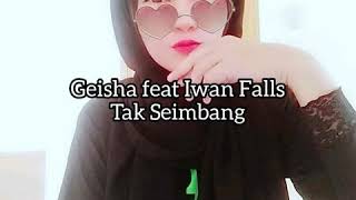 Geisha Feat Iwan Falls  Tak Seimbang  Lirik 