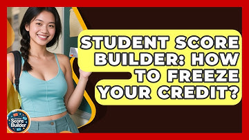 Student Score Builder: How To Freeze Your Credit? - Student Score Builder