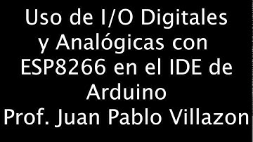 Uso de Entradas y Salidas I/O Digitales y Analógicas con ESP8266 en el IDE de Arduino