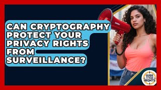 Celebrity Can Cryptography Protect Your Privacy Rights From Surveillance? - Guide To Your Rights Profile