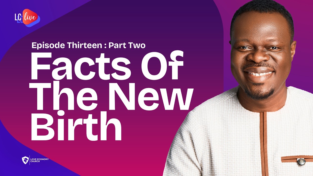 LC LIVE Episode 14 || Facts Of The New Birth Part 2