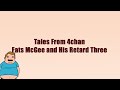 Tales From 4chan: Fats McGee and His Retard Three