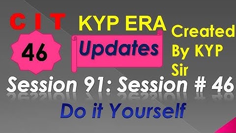 SESSION 91 : SESSION #46 BS- CIT DO IT YOURSELF . DO IT YOURSELF DO IT YOURSELF...........