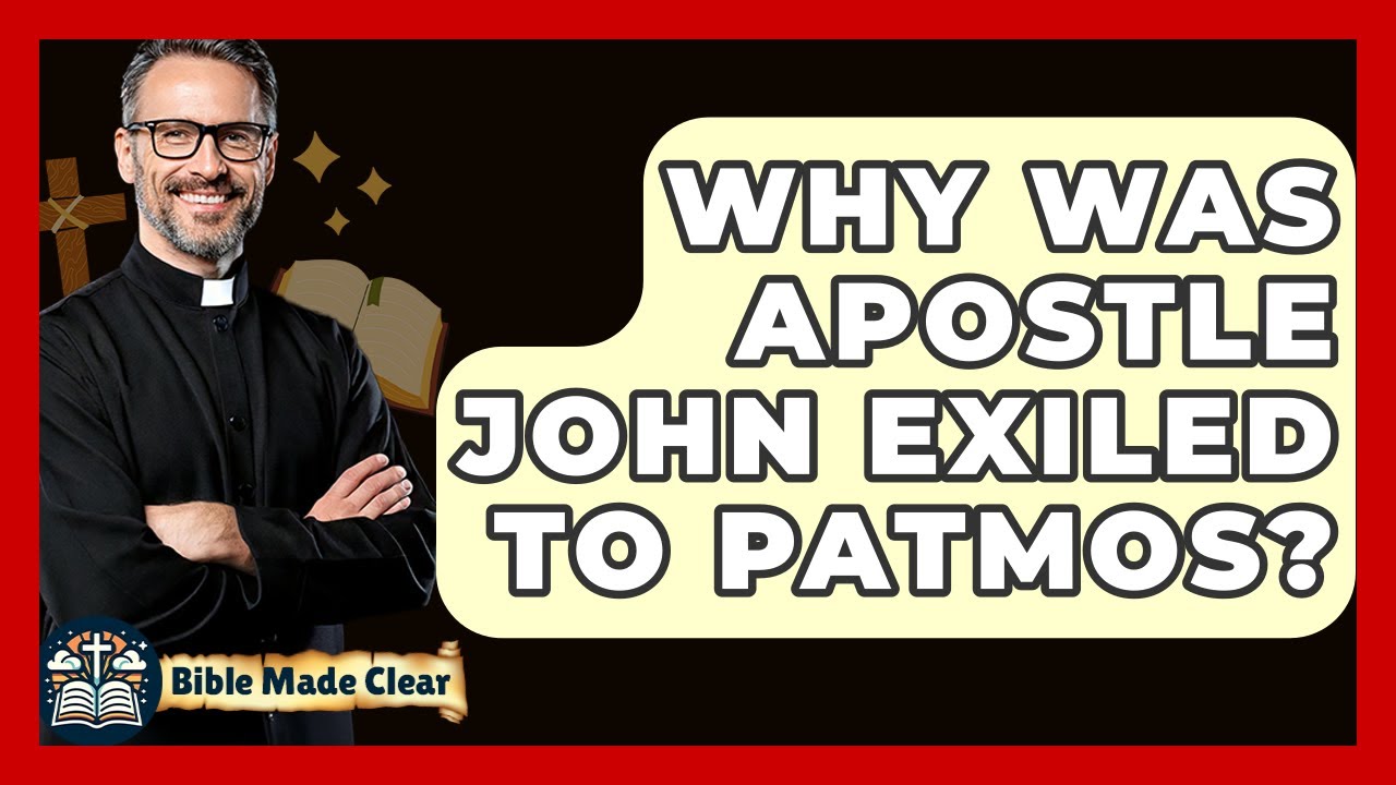 Why Was Apostle John Exiled To Patmos? - BibleMadeClear.com