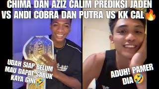 CHIMA DAN AZIZ CALIM PREDIKSI JADEN VS ANDI COBRA DAN PUTRA ABDULLAH VS KK CAL