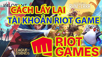 Cách Lấy Lại Tài Khoản RIOT Game Vô Cùng Dễ Dàng