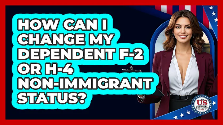 How Can I Change My Dependent F-2 Or H-4 Non-immigrant Status? - US Citizenship Immigration Guide