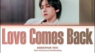 BAEKHYUN (백현) 'Love Comes Back' Lyrics (Color Coded Han|Rom|Eng)