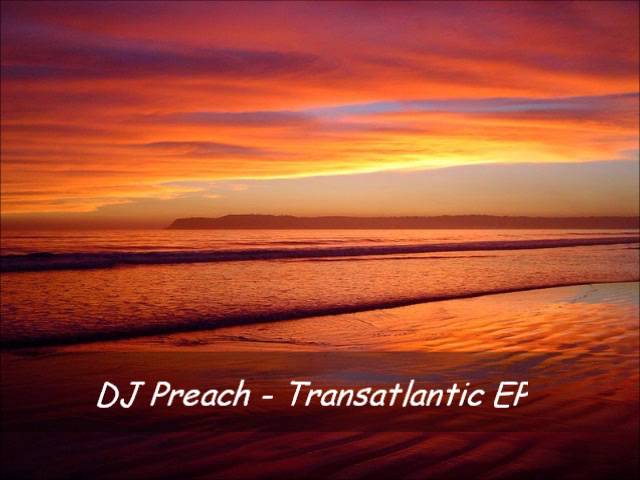 Watch DJ Preach - Transatlantic EP.wmv on YouTube Watch DJ Preach - Transatlantic EP.wmv on YouTube