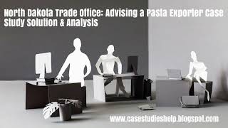 North Dakota Trade Office Advising a Pasta Exporter Ivey Case Study Solution Analysis
