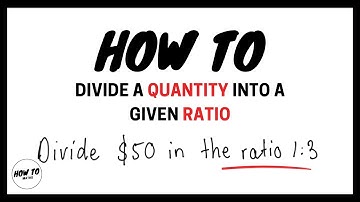 How To Divide a Quantity in a Given Ratio