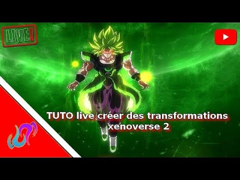 TUTO LIVE CRÉER DES TRANSFORMATIONS XÉNOVERSE 2
