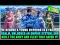 Boy Activates the Empire System, Recruits an Army, Builds Modern Warships, and Saves a Dying Kingdom