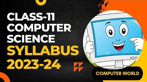 Session 2023-24||Syllabus -Class XI Computer Science(083)