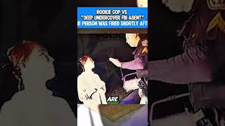 Rookie Cop Vs Deep Undercover Fbi Agent One Person Was Fired Shortly After!!!
