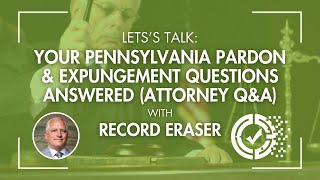 Record Eraser | Let's Talk: Pennsylvania Pardons & Expungements – Your Legal Questions Answered!