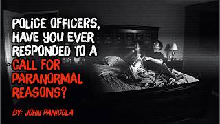 Police officers, have you ever responded to a call for paranormal reasons.