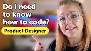 Do I need to know how to code to be a Product (UX/UI) Designer?