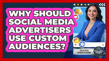 Why Should Social Media Advertisers Use Custom Audiences? - Social Media Business Playbook
