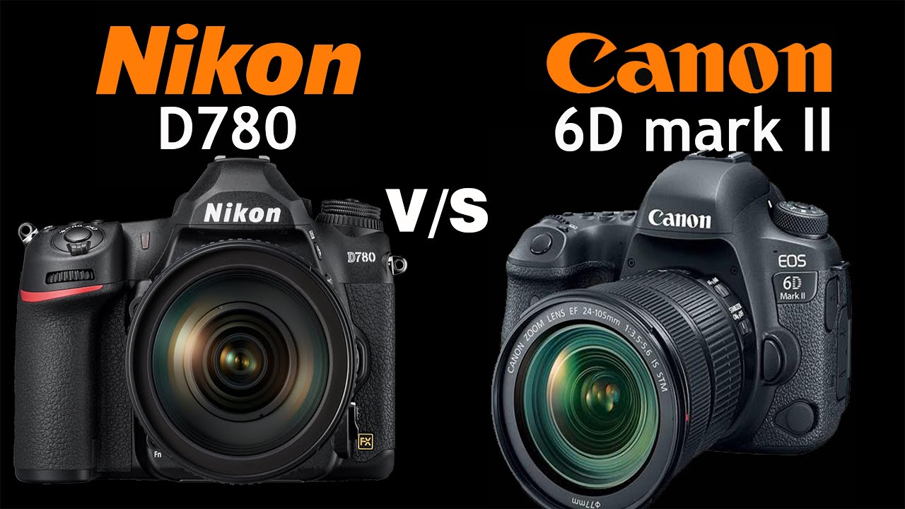 Nikon D780 VS Canon 6D Mark II | Quick Camera comparison - YouTube