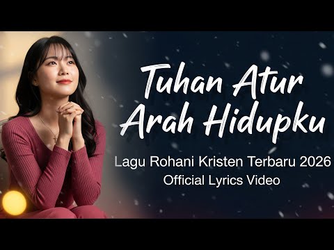 Tuhan Atur Arah Hidupku ✝️ Lagu Rohani Terbaru 2026 | Official Lyrics Video – Steven Pakpahan