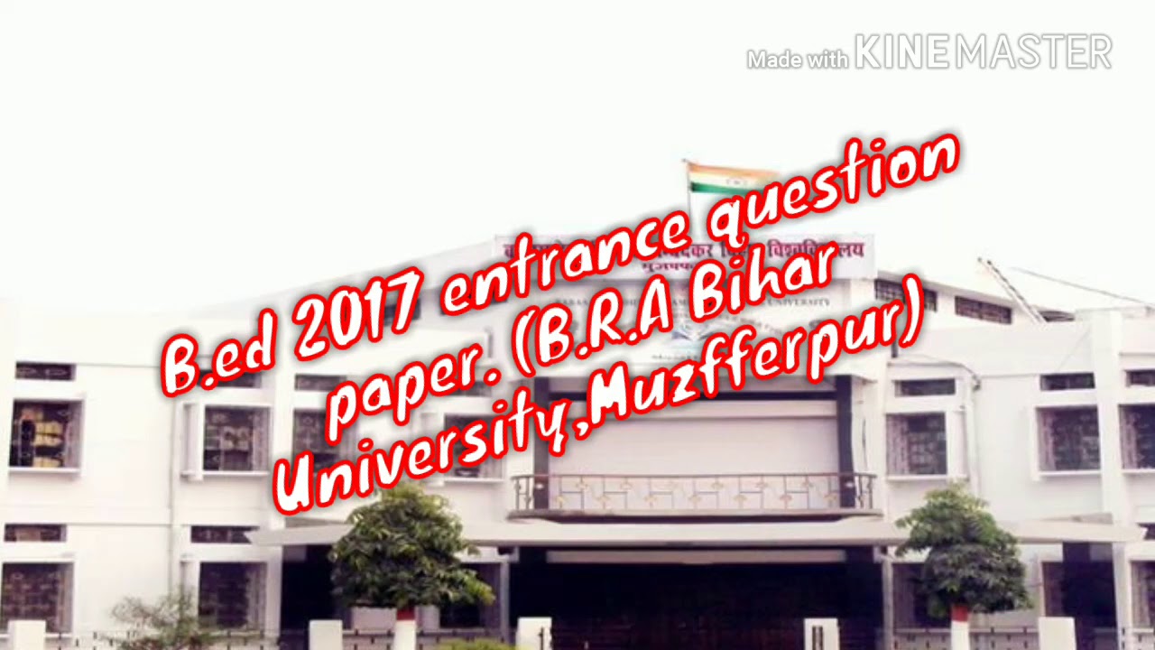 B.ed entrance question paper, 2017. B.R.A. Bihar university muzafferpur.