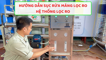 Hướng Dẫn Sục Rửa Màng RO - Điều Chỉnh Lưu Lượng Nước Hệ Thống Lọc Nước Tinh Khiết RO