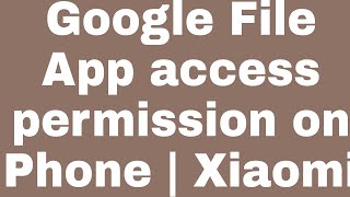 Google File App access permission on Phone | Xiaomi